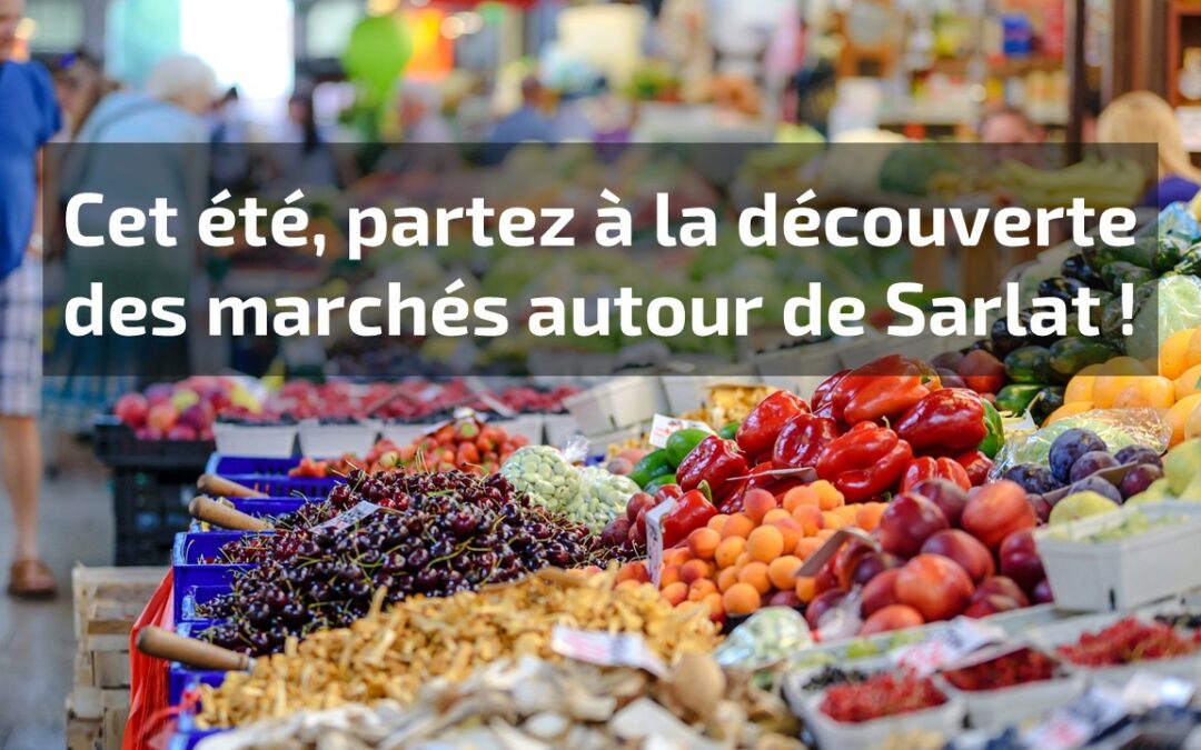 Cet été, partez à la découverte des marchés autour de Sarlat !